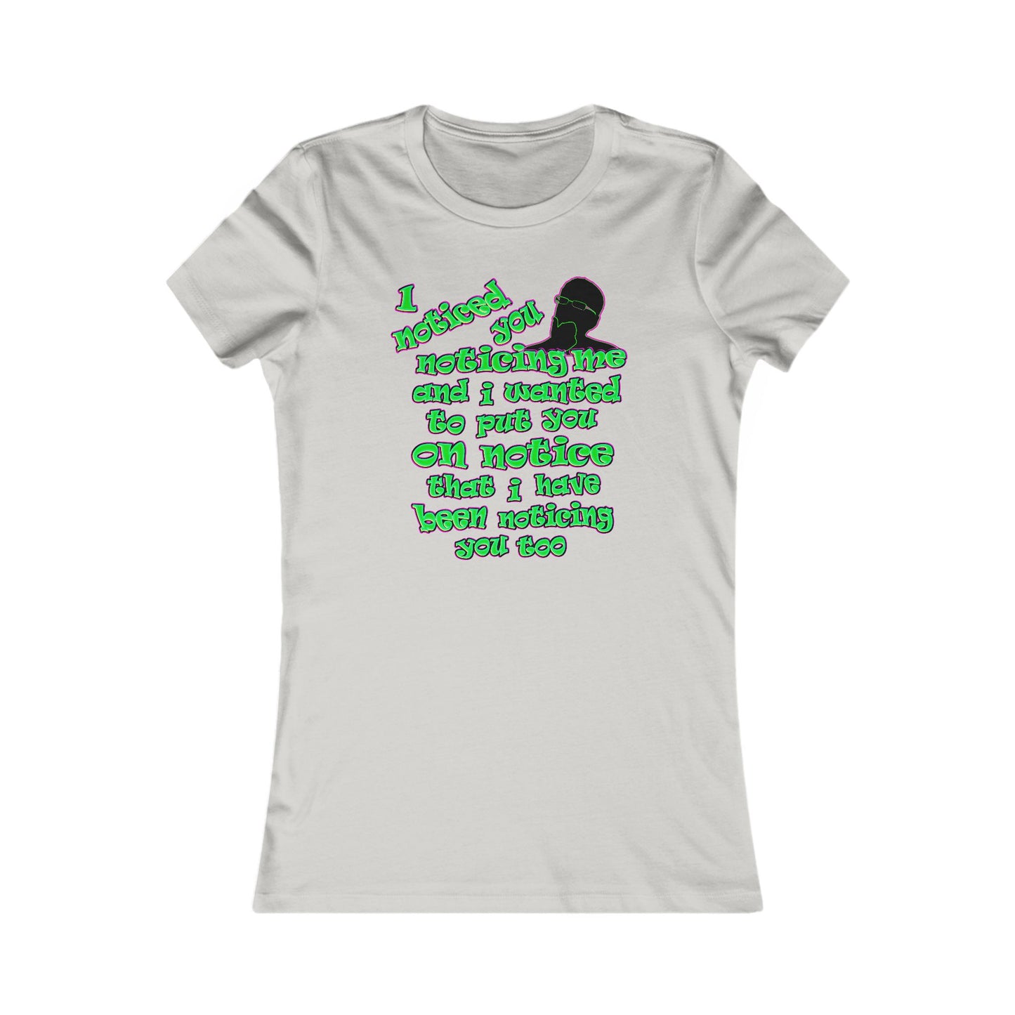 noticed you noticing - Women's Favorite Tee