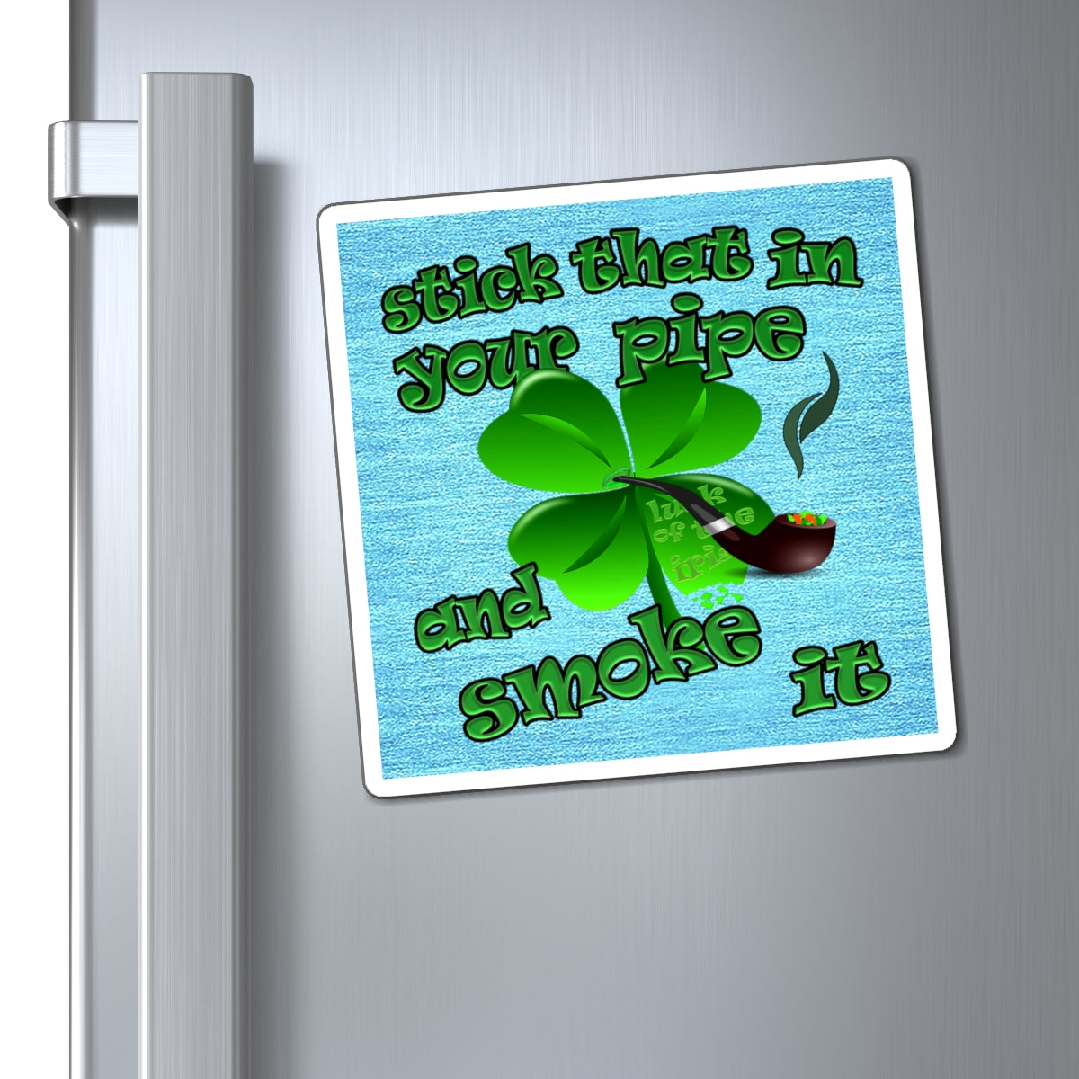 stick that in your pipe and smoke it - Magnets - (faded blue)