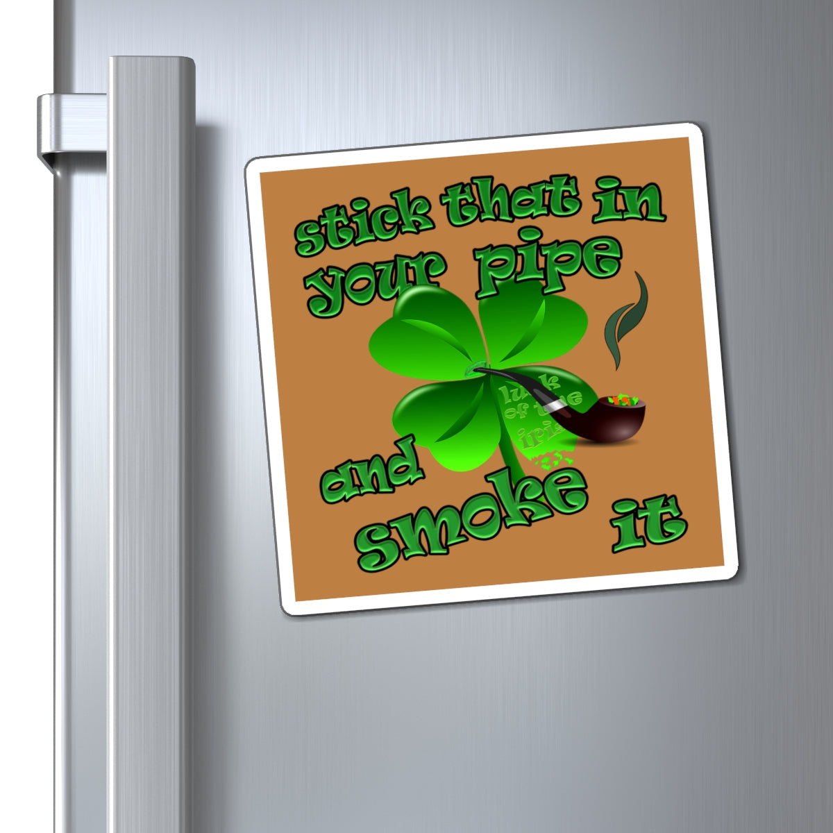 stick that in your pipe and smoke it - Magnets - (light brown)