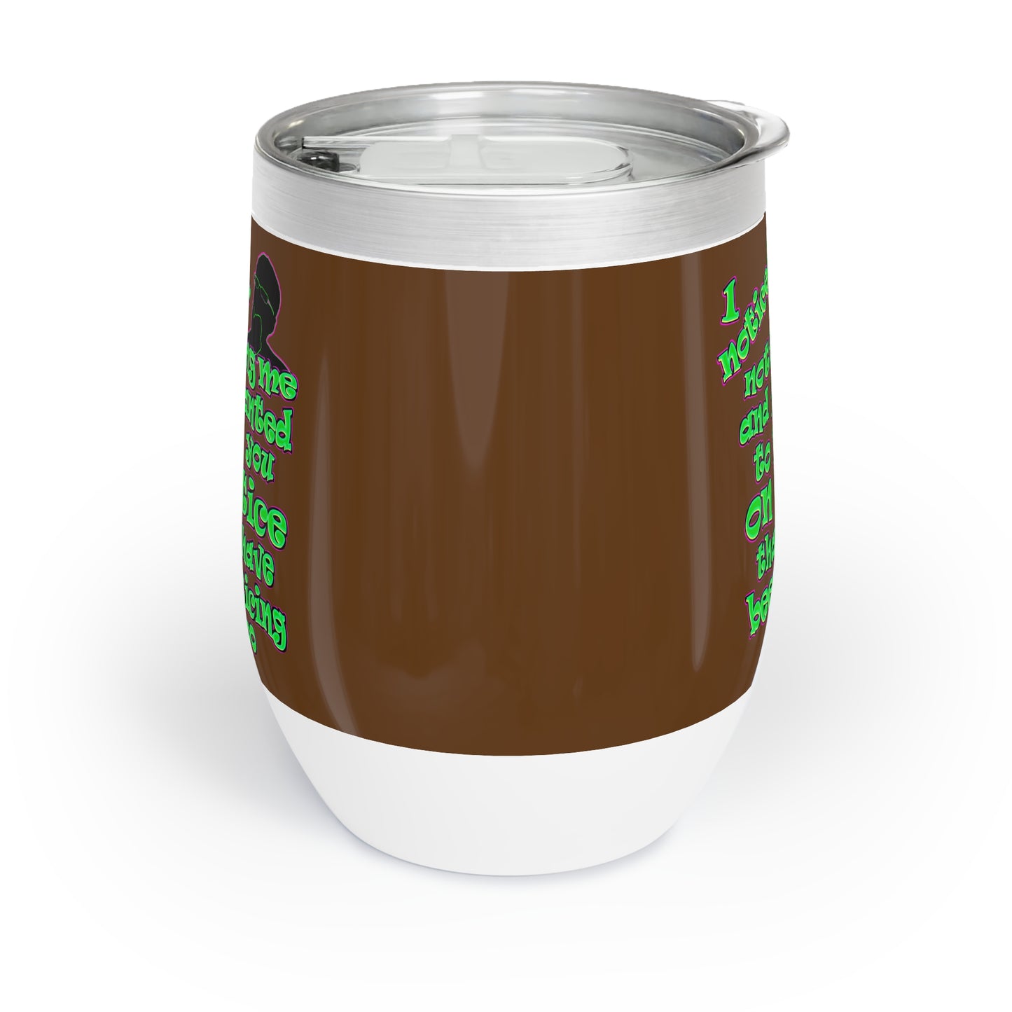 noticed you noticing - Chill Wine Tumbler (brown)