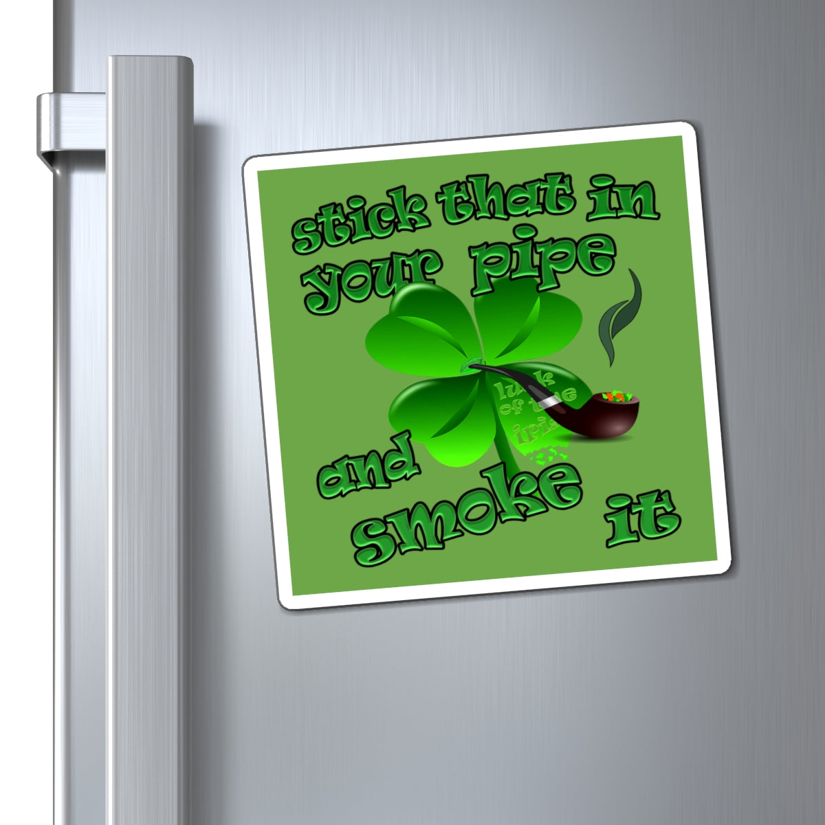 stick that in your pipe and smoke it - Magnets - (green)