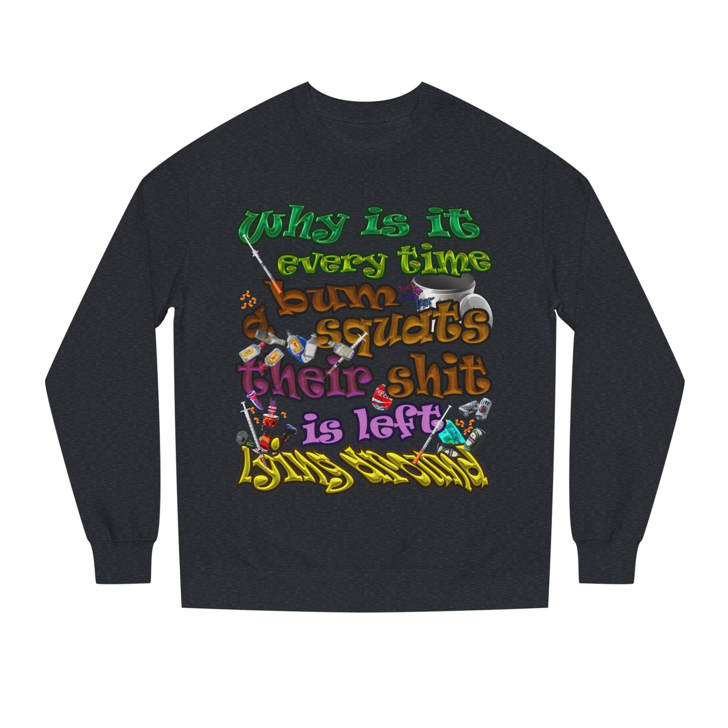 the bum's shit - Unisex Crew Neck Sweatshirt