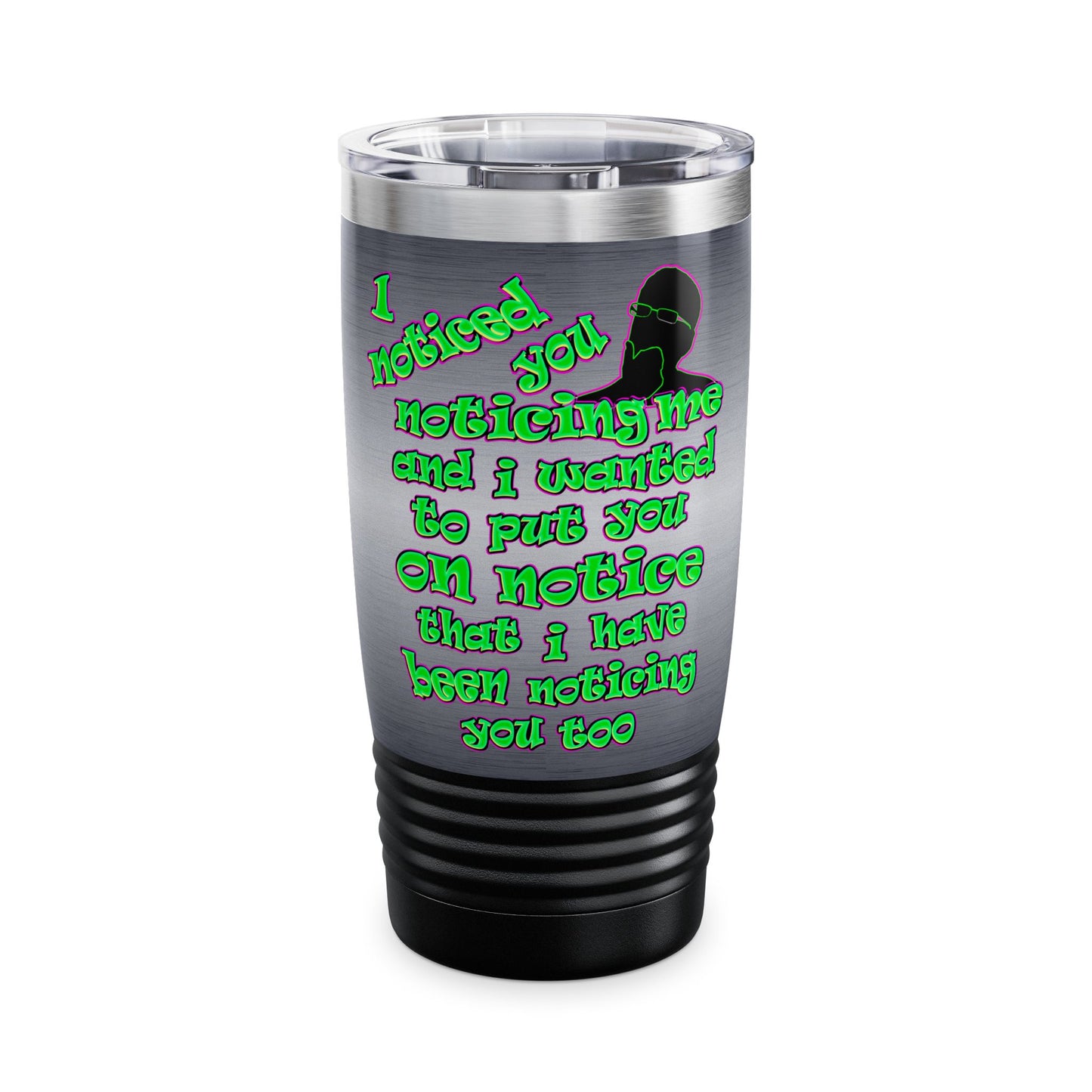 noticed you noticing - Ringneck Tumbler, 20oz (brushed nickel)