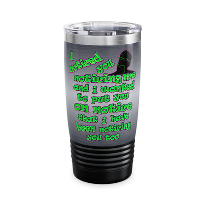 noticed you noticing - Ringneck Tumbler, 20oz (brushed nickel)