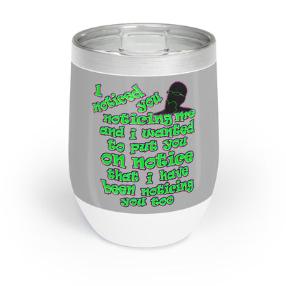 noticed you noticing - Chill Wine Tumbler (light grey)