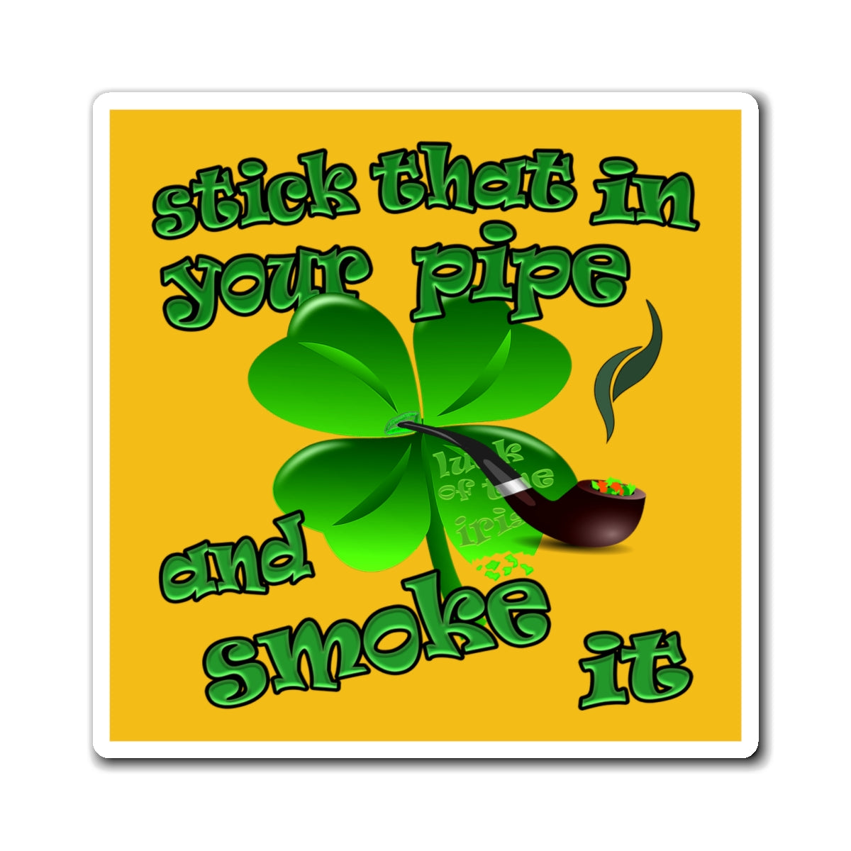 stick that in your pipe and smoke it - Magnets - (yellow)