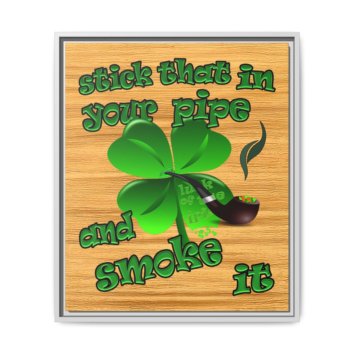 stick that in your pipe and smoke it - framed canvas art (butterscotch wood finish)