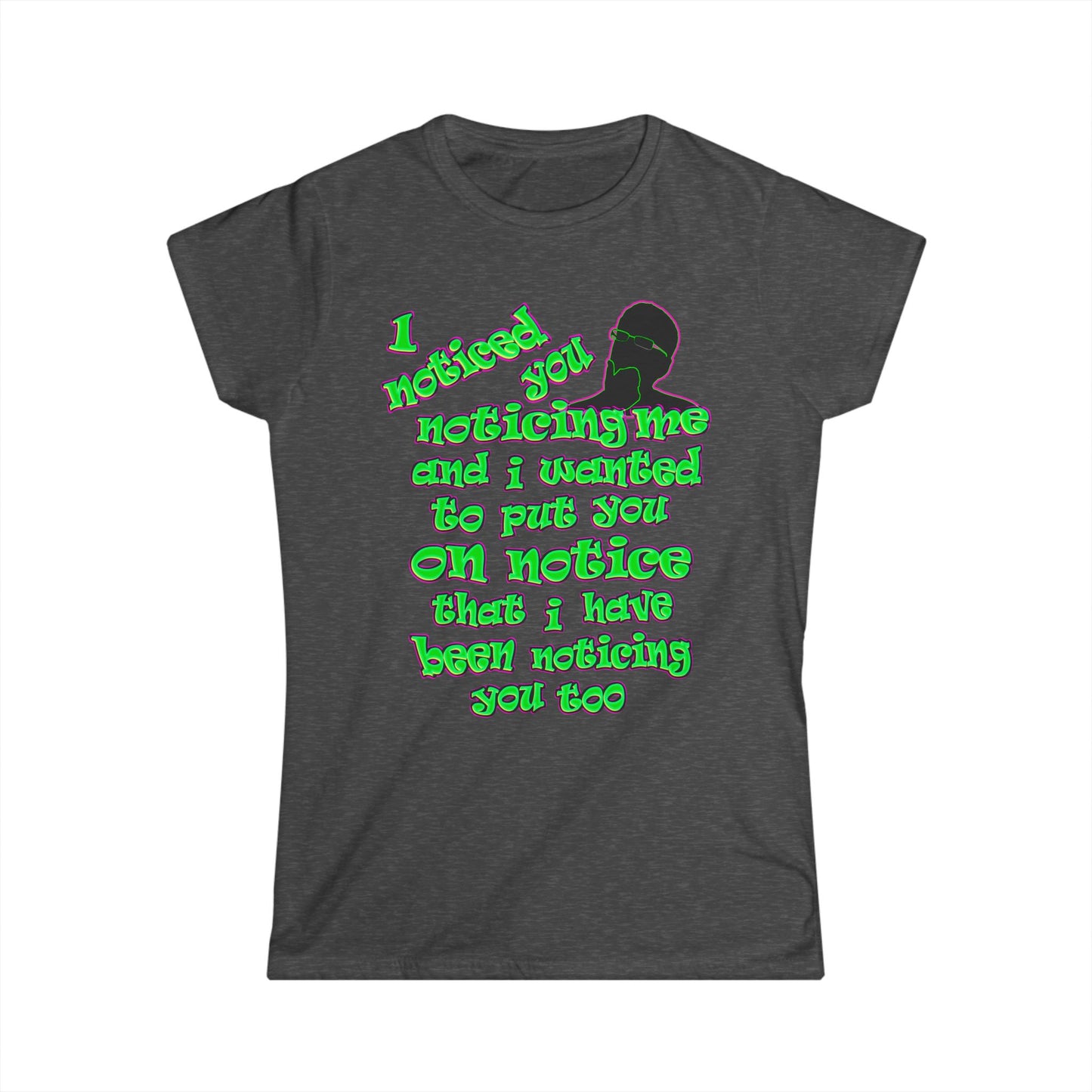 noticed you noticing - Women's Softstyle Tee