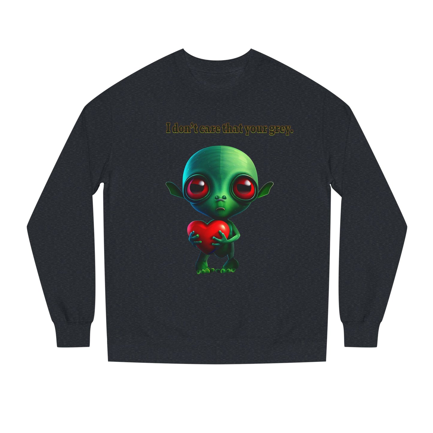 I don't care that your grey - Unisex Crew Neck Sweatshirt