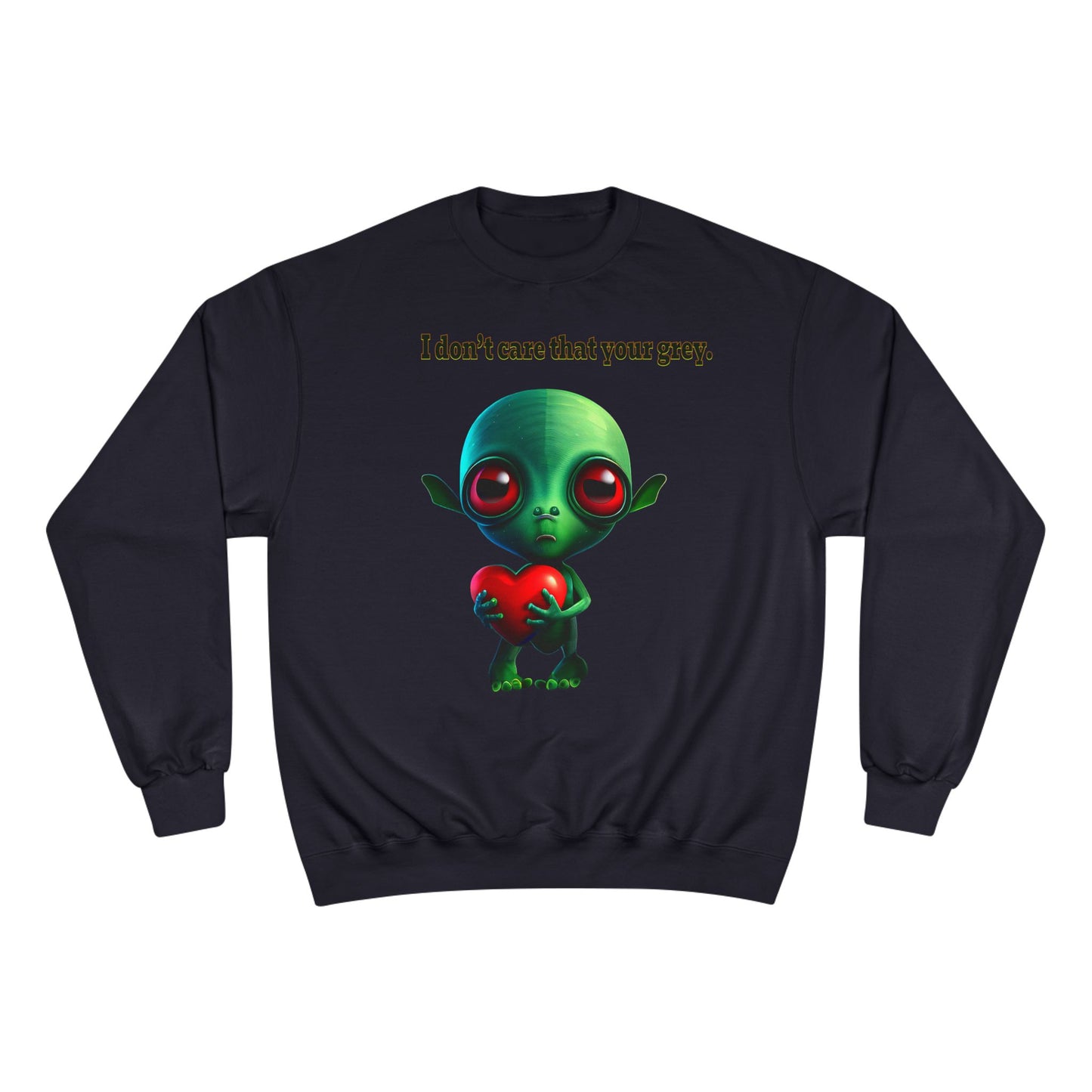 I don't care that your grey - Champion Sweatshirt