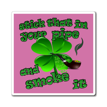 stick that in your pipe and smoke it - Magnets - (light pink)