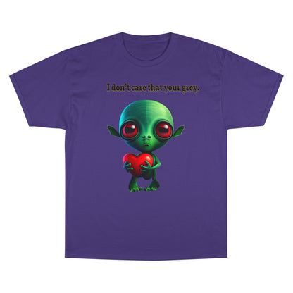 I don't care that your grey - Champion T-Shirt