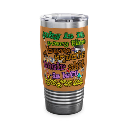 the bum's shit - Ringneck Tumbler, 20oz (light brown)