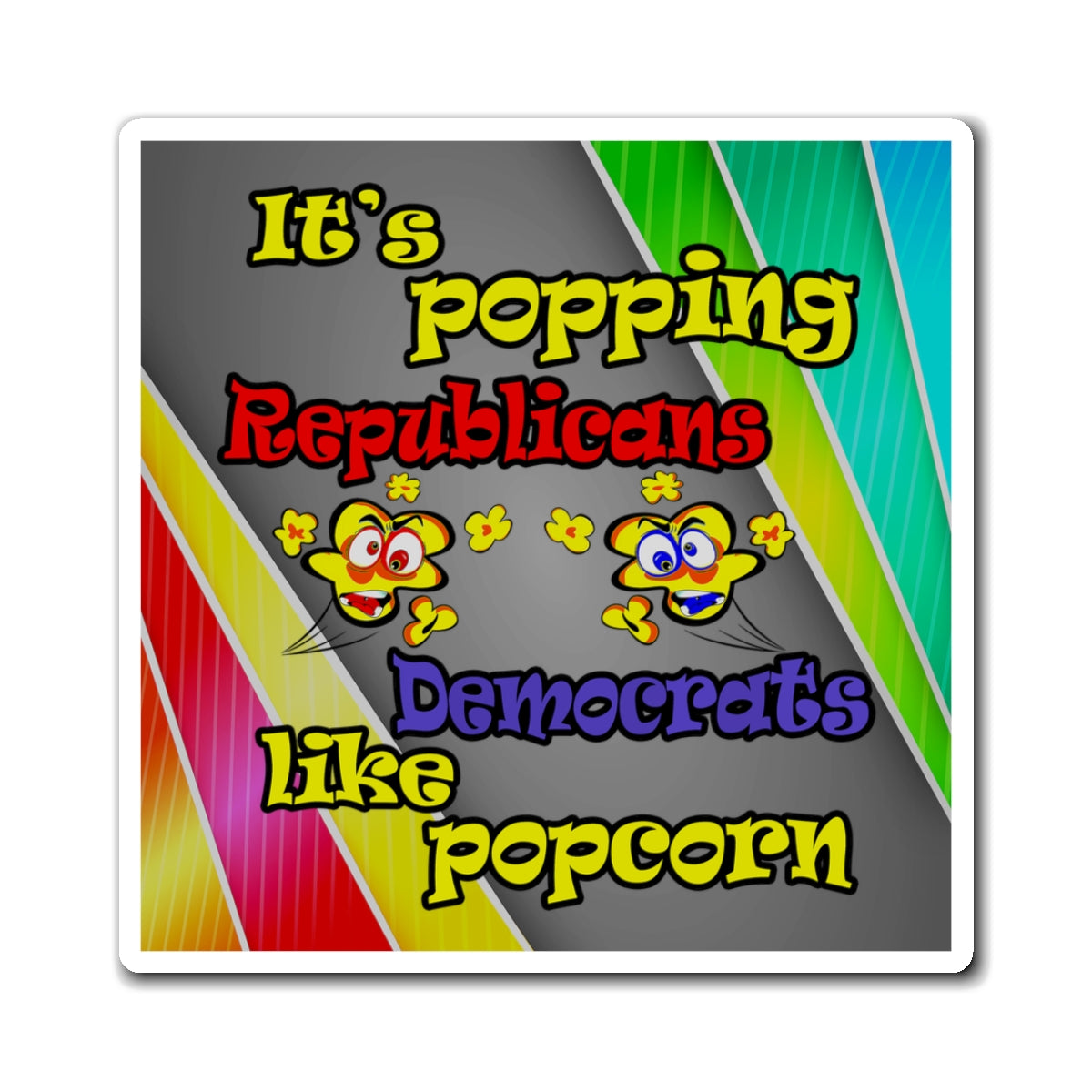 popping like popcorn - Magnets - (rainbow split)