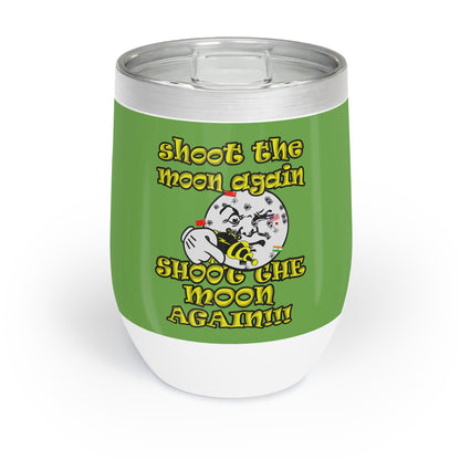 shoot the moon again - Chill Wine Tumbler (green)
