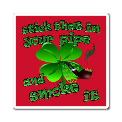 stick that in your pipe and smoke it - Magnets - (dark red)