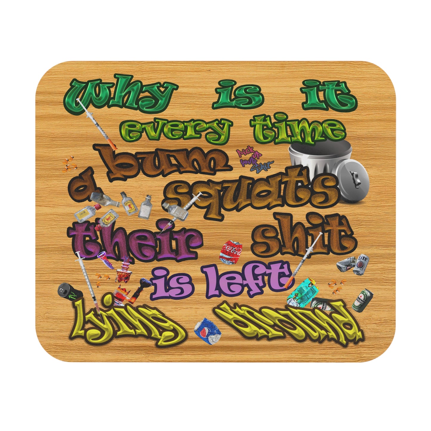 the bum's shit - Mouse Pad (Rectangle) (butterscotch wood finish)