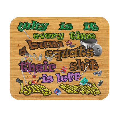 the bum's shit - Mouse Pad (Rectangle) (butterscotch wood finish)