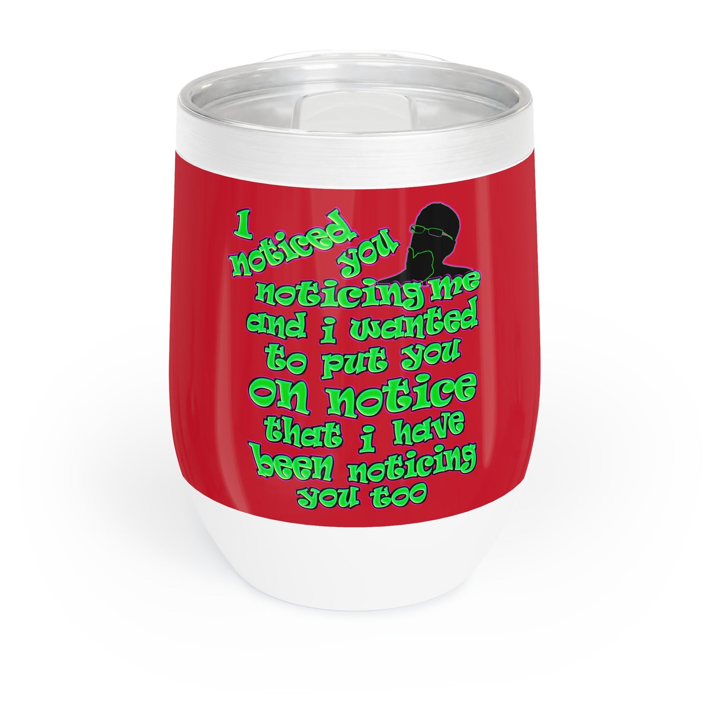 noticed you noticing - Chill Wine Tumbler (dark red)