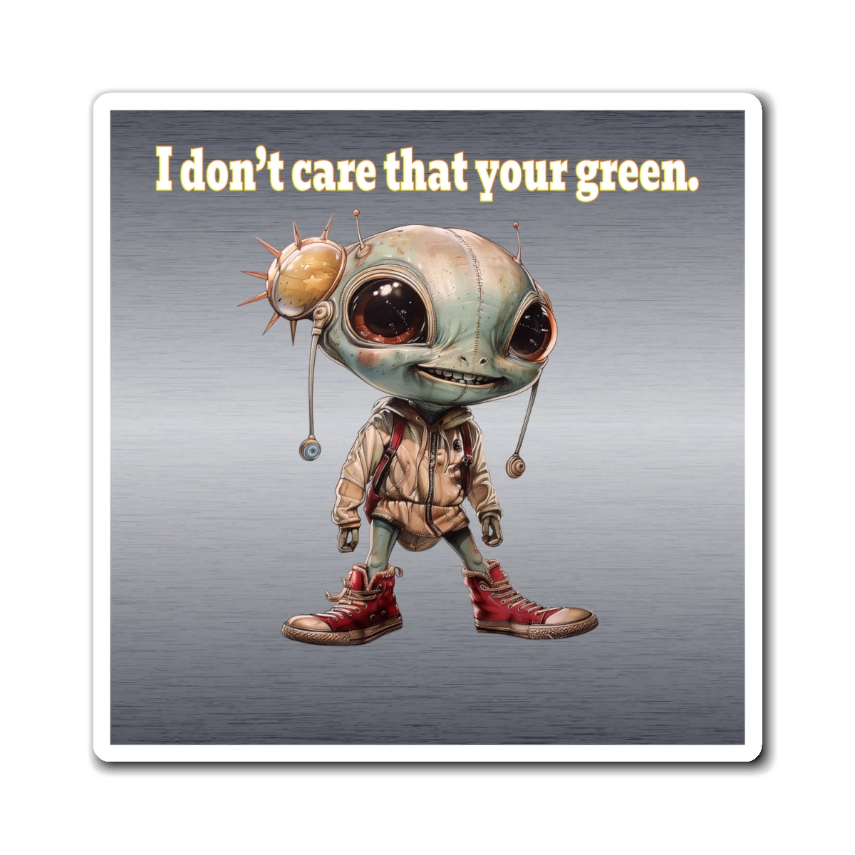 I don't care that your green - Magnets - (brushed nickel)