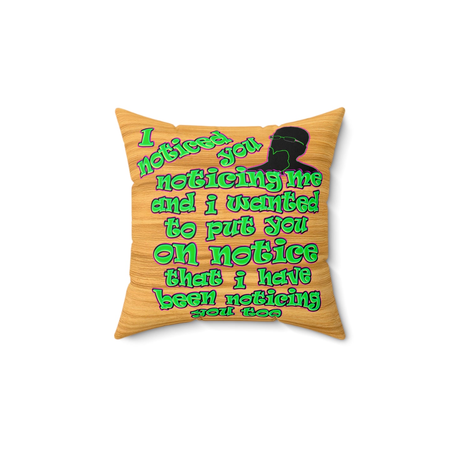 noticed you noticing - Spun Polyester Square Pillow - (butterscotch wood finish)