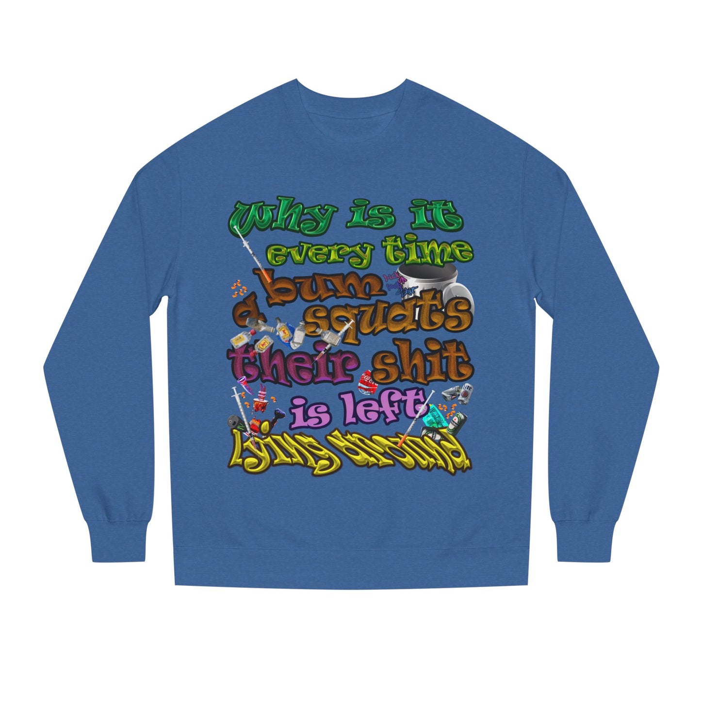 the bum's shit - Unisex Crew Neck Sweatshirt