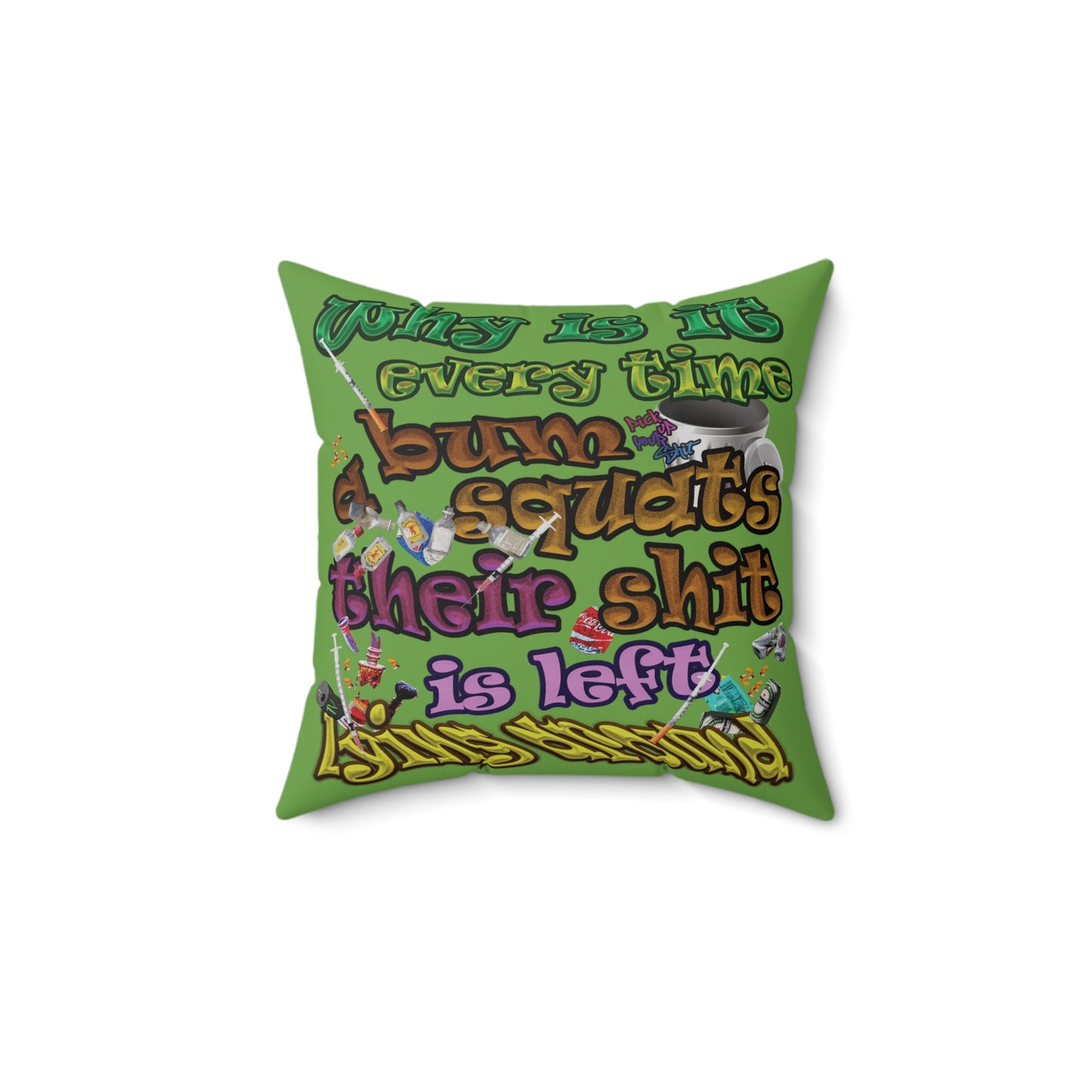 the bum's shit - Spun Polyester Square Pillow - (green)