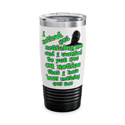 noticed you noticing - Ringneck Tumbler, 20oz (white)