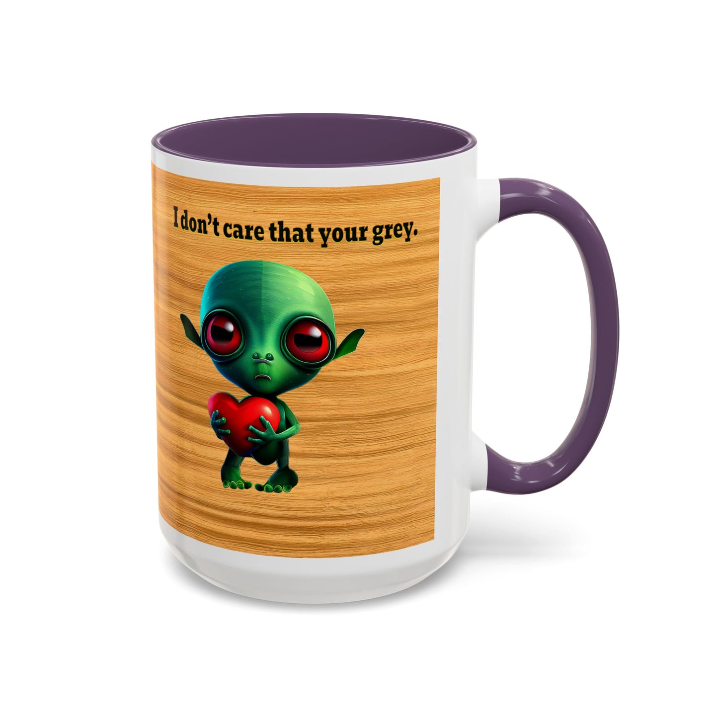 I don't care that your grey - Accent Mug (butterscotch wood finish)