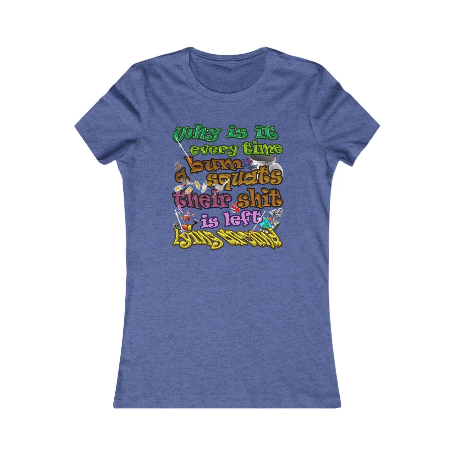 the bum's shit - Women's Favorite Tee