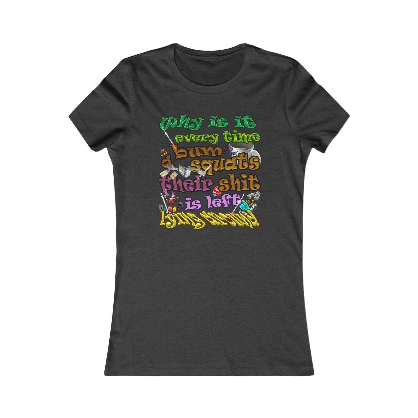 the bum's shit - Women's Favorite Tee