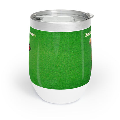 I don't care that your grey - Chill Wine Tumbler (green turf)
