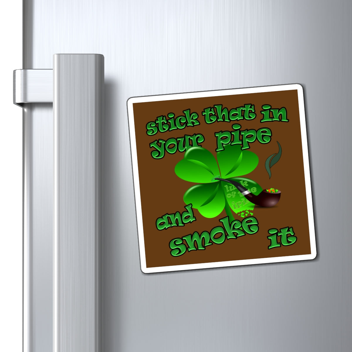 stick that in your pipe and smoke it - Magnets - (brown)