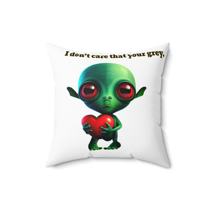 I don't care that your grey - Spun Polyester Square Pillow - (white)