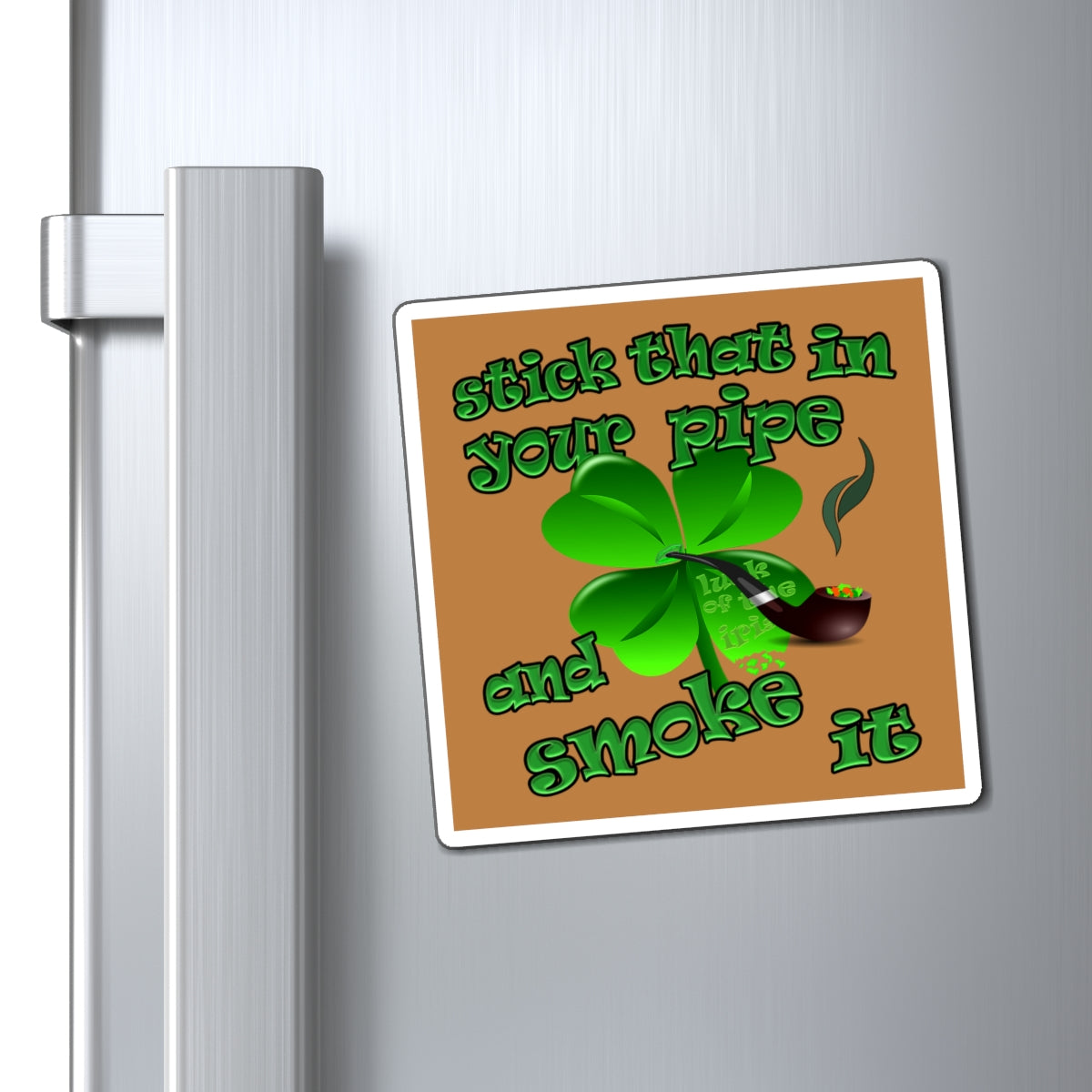 stick that in your pipe and smoke it - Magnets - (light brown)