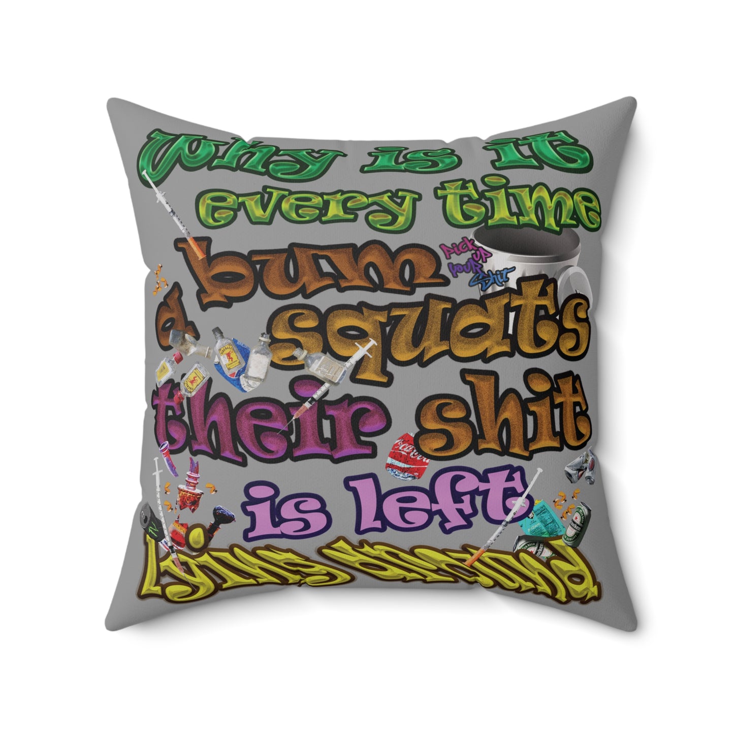 the bum's shit - Spun Polyester Square Pillow - (grey)