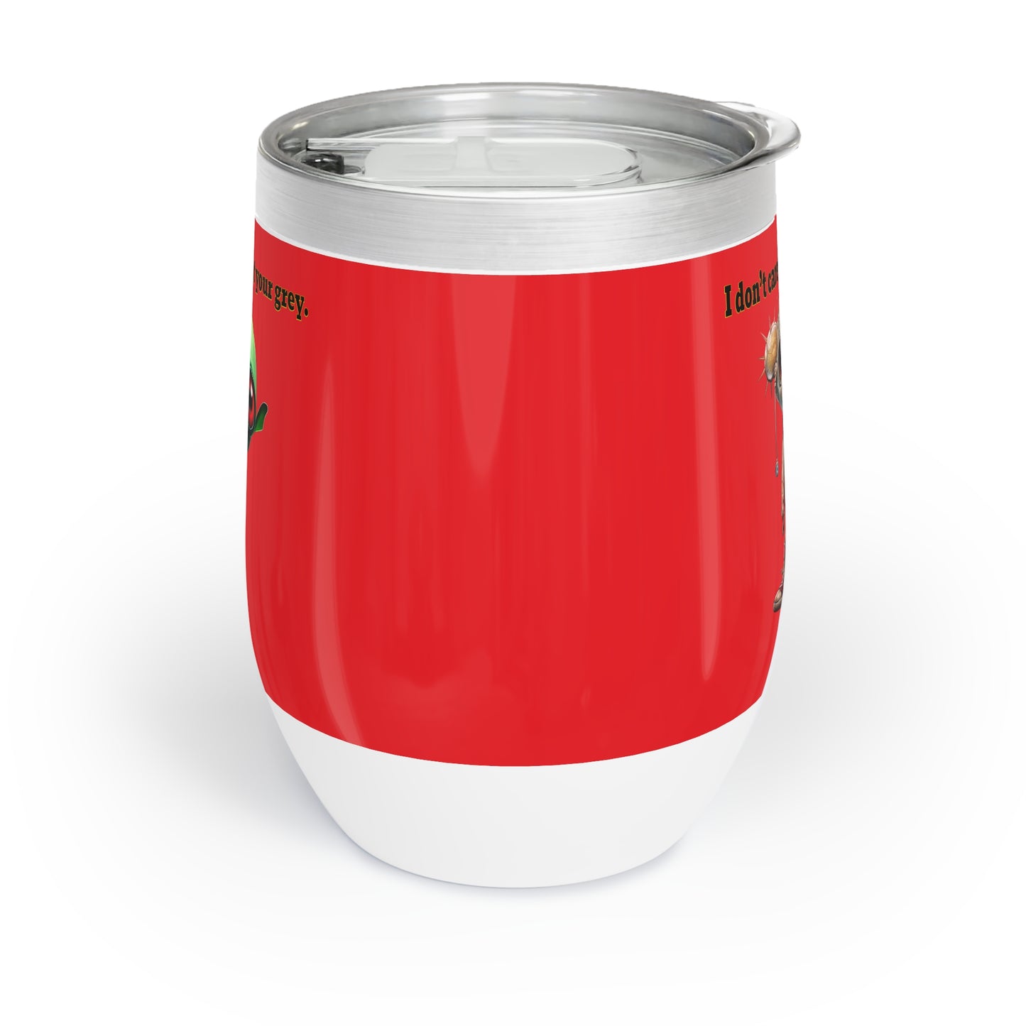 I don't care that your grey - Chill Wine Tumbler (red)