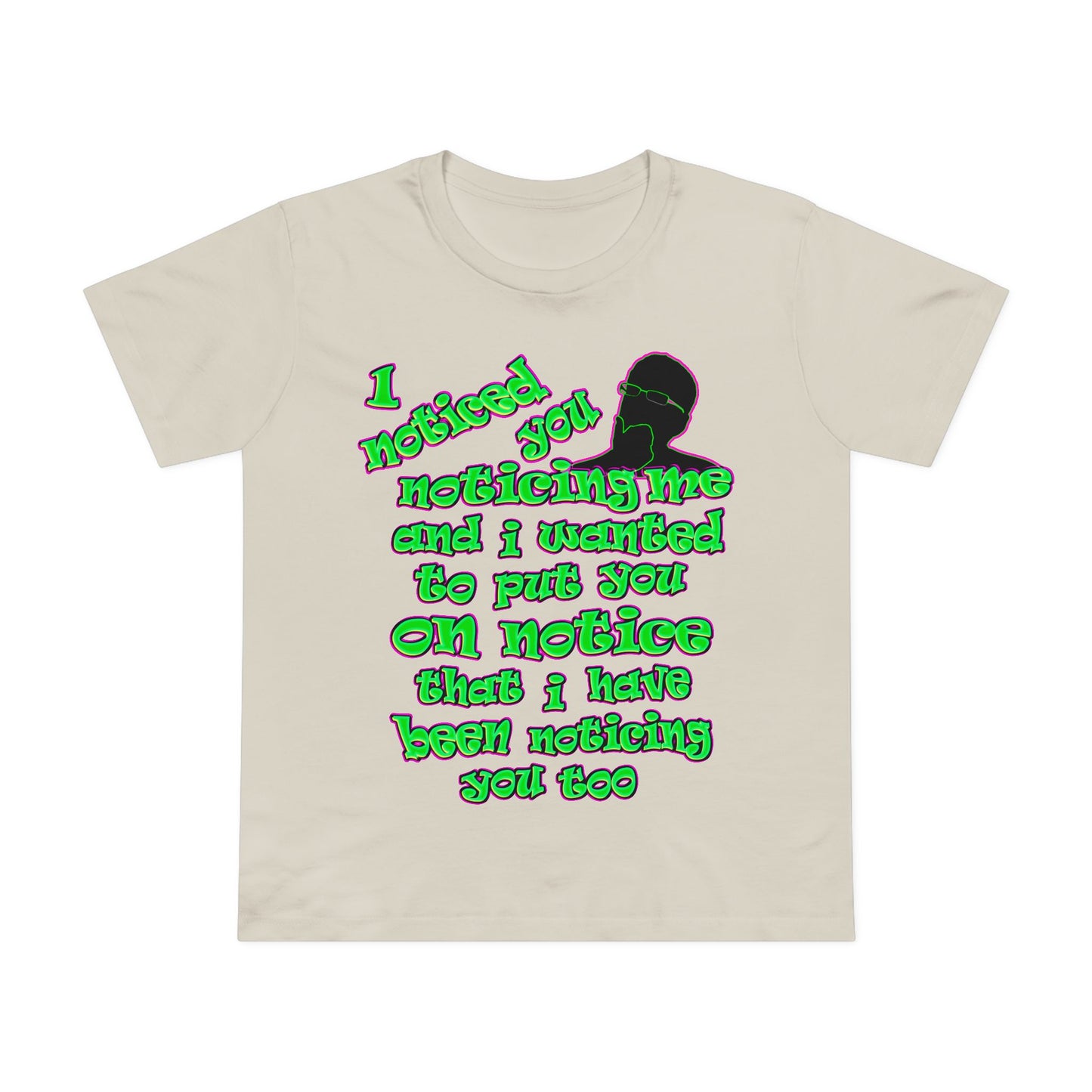 noticed you noticing - Women’s Maple Tee