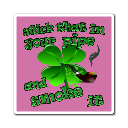stick that in your pipe and smoke it - Magnets - (light pink)