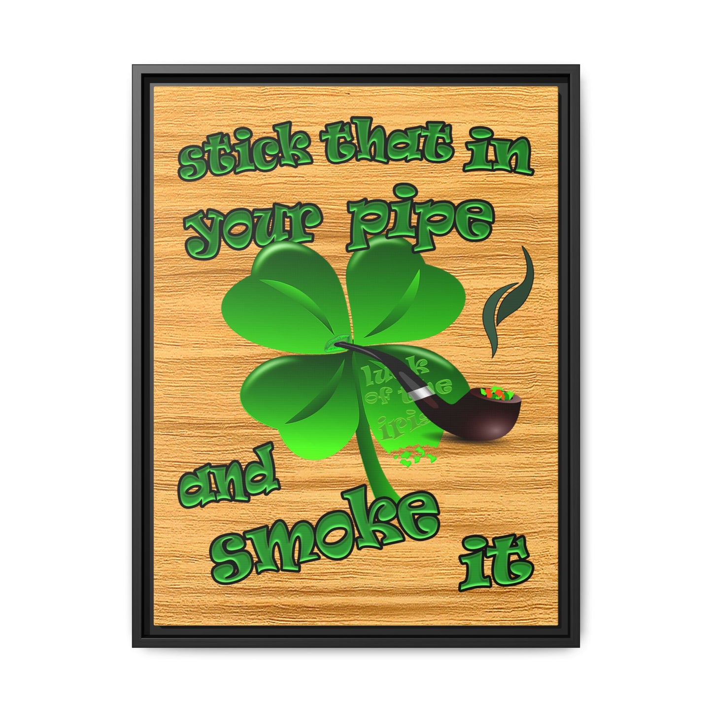 stick that in your pipe and smoke it - framed canvas art (butterscotch wood finish)
