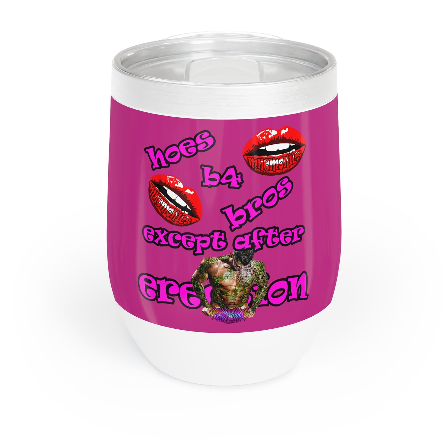 hoes b4 bros - Chill Wine Tumbler (pink)