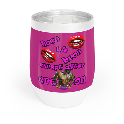 hoes b4 bros - Chill Wine Tumbler (pink)