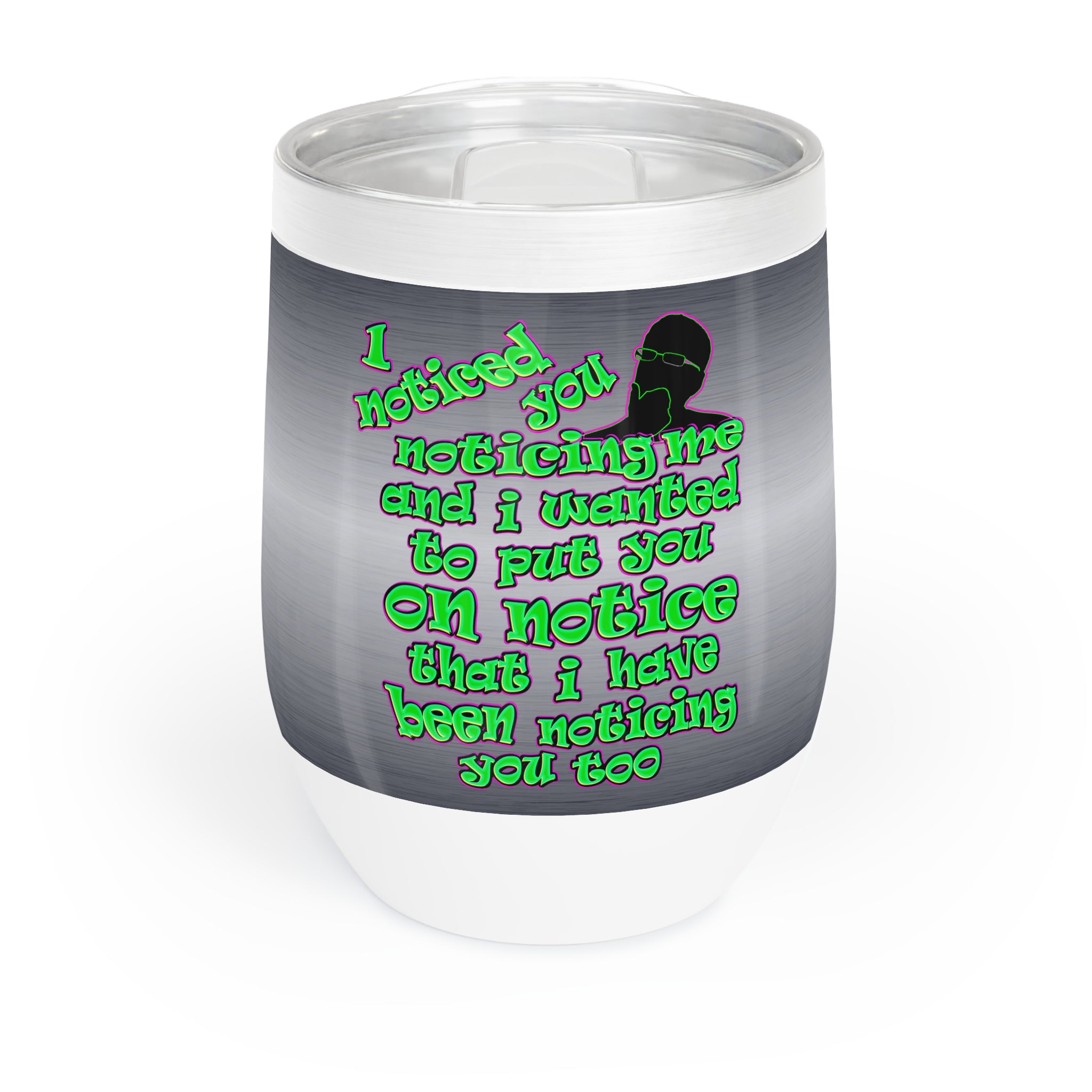 noticed you noticing - Chill Wine Tumbler (brushed nickel)