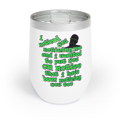 noticed you noticing - Chill Wine Tumbler