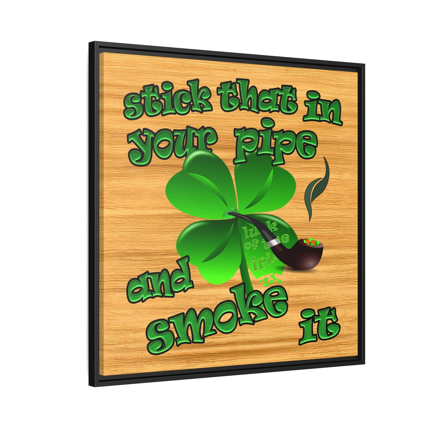 stick that in your pipe and smoke it - framed canvas art (butterscotch wood finish)