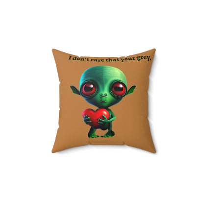I don't care that your grey - Spun Polyester Square Pillow - (light brown)