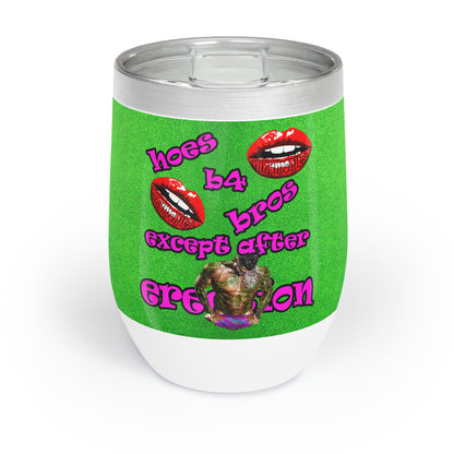hoes b4 bros - Chill Wine Tumbler (green turf)