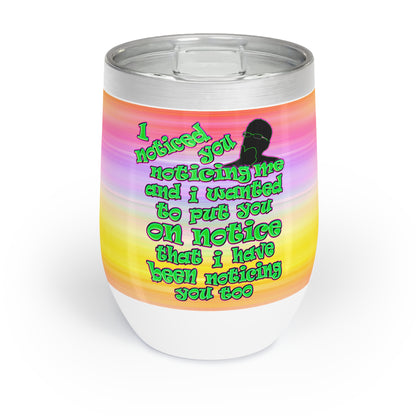 noticed you noticing - Chill Wine Tumbler (color blur)