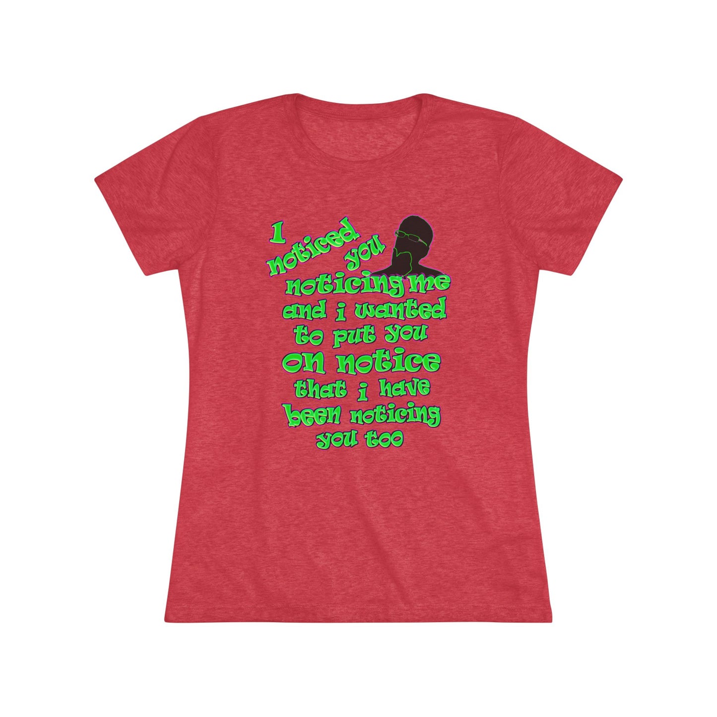 noticed you noticing - Women's Triblend Tee