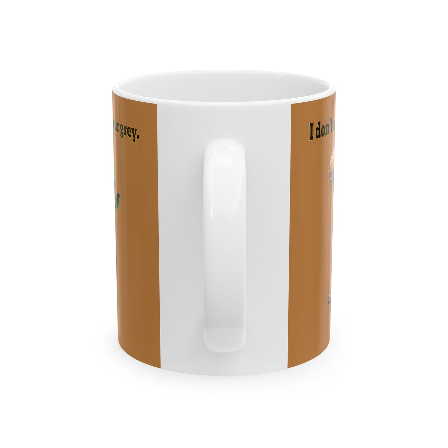 I don't care that your grey - White Mug (light brown)